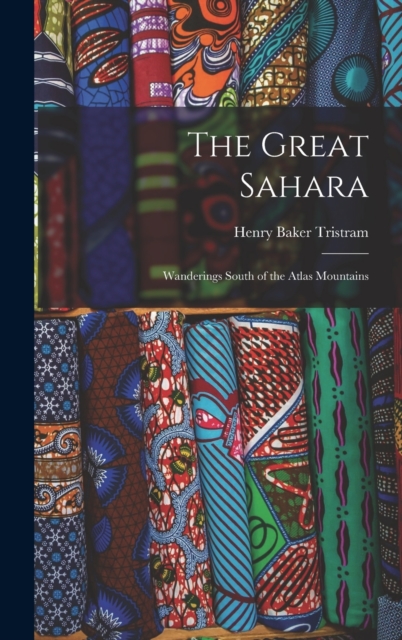 The Great Sahara : Wanderings South of the Atlas Mountains, Hardback Book