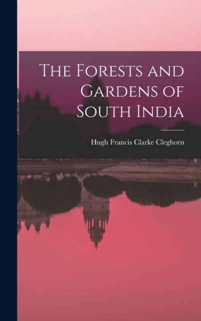 The Forests and Gardens of South India, Hardback Book