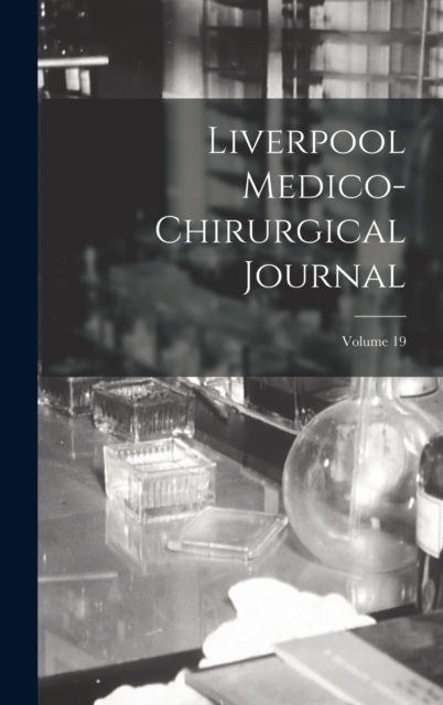 Liverpool Medico-Chirurgical Journal; Volume 19, Hardback Book