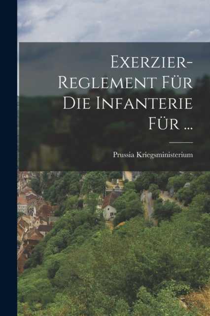 Exerzier-Reglement Fur Die Infanterie Fur ..., Paperback / softback Book