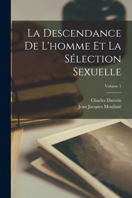 La Descendance De L'homme Et La Selection Sexuelle; Volume 1, Paperback / softback Book