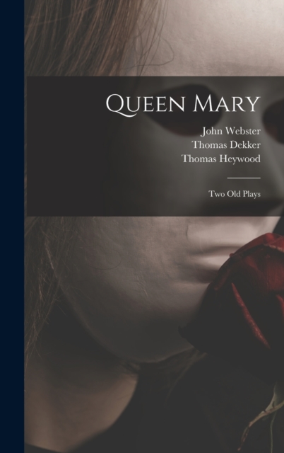 Queen Mary : Two Old Plays, Hardback Book