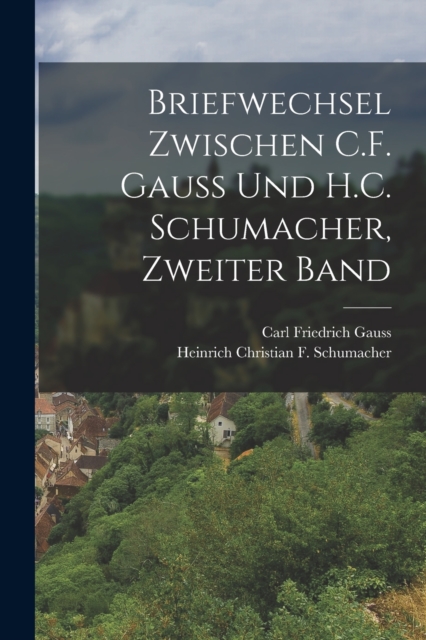 Briefwechsel zwischen C.F. Gauss und H.C. Schumacher, Zweiter Band, Paperback / softback Book