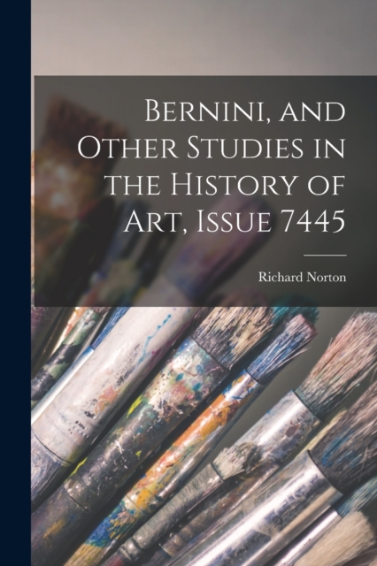 Bernini, and Other Studies in the History of Art, Issue 7445, Paperback / softback Book