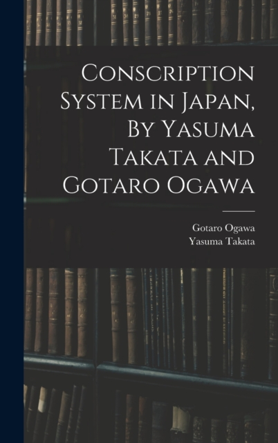 Conscription System in Japan, By Yasuma Takata and Gotaro Ogawa, Hardback Book