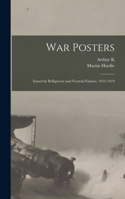 War Posters : Issued by Belligerent and Neutral Nations, 1914-1919, Hardback Book