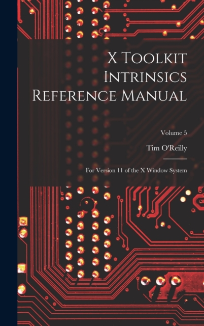 X Toolkit Intrinsics Reference Manual : For Version 11 of the X Window System; Volume 5, Hardback Book