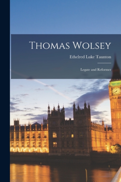 Thomas Wolsey : Legate and Reformer, Paperback / softback Book