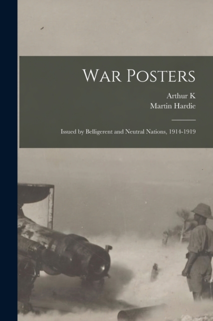 War Posters : Issued by Belligerent and Neutral Nations, 1914-1919, Paperback / softback Book