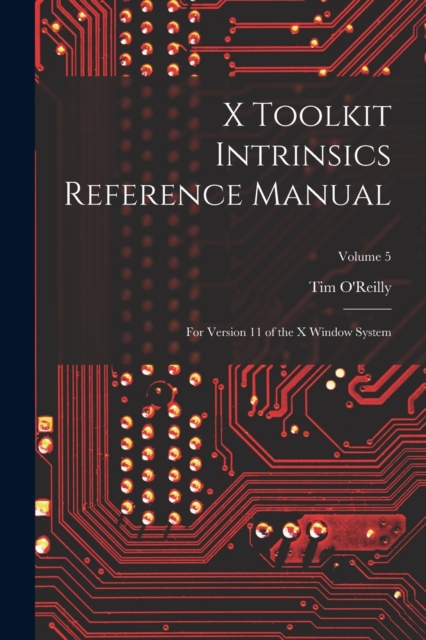 X Toolkit Intrinsics Reference Manual : For Version 11 of the X Window System; Volume 5, Paperback / softback Book