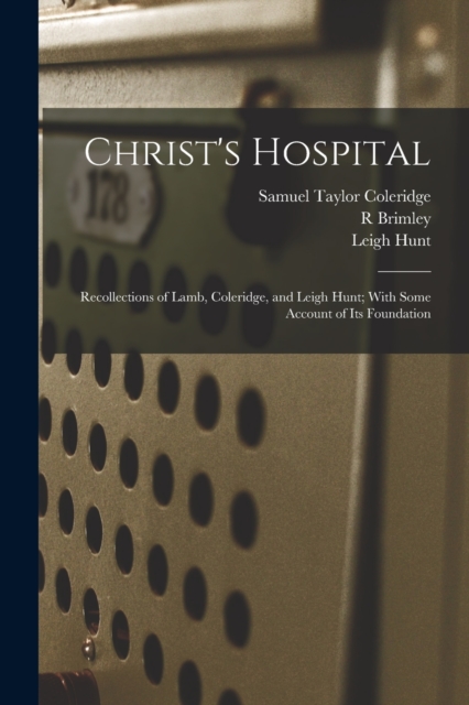 Christ's Hospital; Recollections of Lamb, Coleridge, and Leigh Hunt; With Some Account of its Foundation, Paperback / softback Book