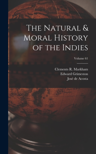 The Natural & Moral History of the Indies; Volume 61, Hardback Book