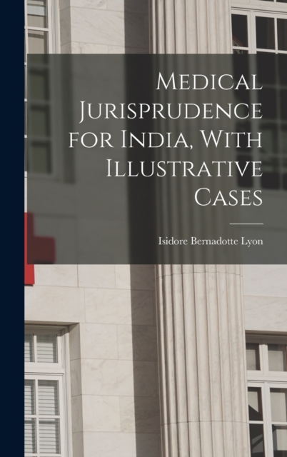 Medical Jurisprudence for India, With Illustrative Cases, Hardback Book