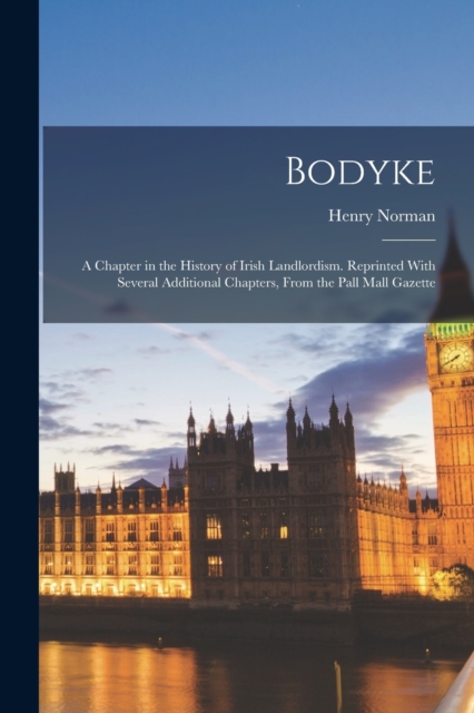 Bodyke; a Chapter in the History of Irish Landlordism. Reprinted With Several Additional Chapters, From the Pall Mall Gazette, Paperback / softback Book