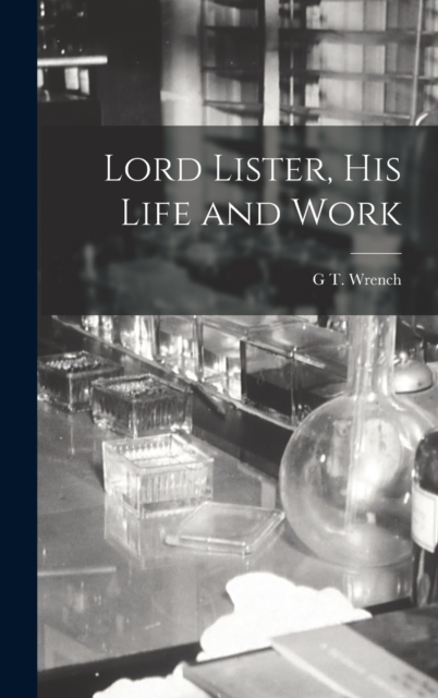 Lord Lister, his Life and Work, Hardback Book