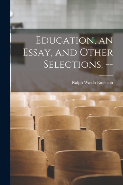 Education, an Essay, and Other Selections. --, Paperback / softback Book