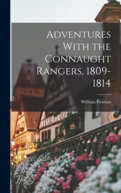 Adventures With the Connaught Rangers, 1809-1814, Hardback Book