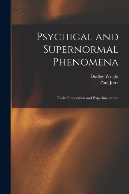 Psychical and Supernormal Phenomena : Their Observation and Experimentation, Paperback / softback Book
