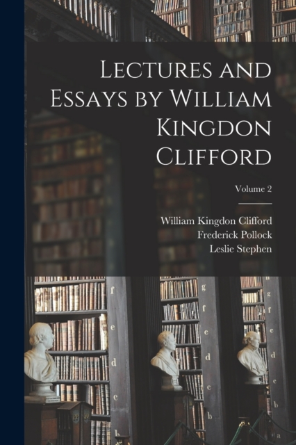 Lectures and Essays by William Kingdon Clifford; Volume 2, Paperback / softback Book