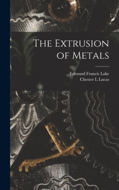The Extrusion of Metals, Hardback Book