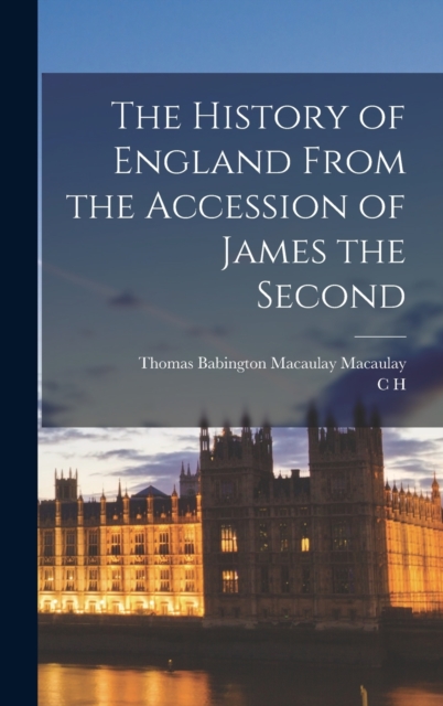 The History of England From the Accession of James the Second, Hardback Book