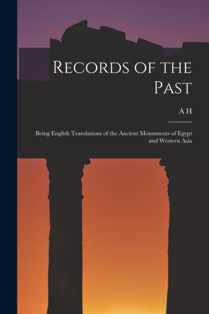 Records of the Past : Being English Translations of the Ancient Monuments of Egypt and Western Asia, Paperback / softback Book