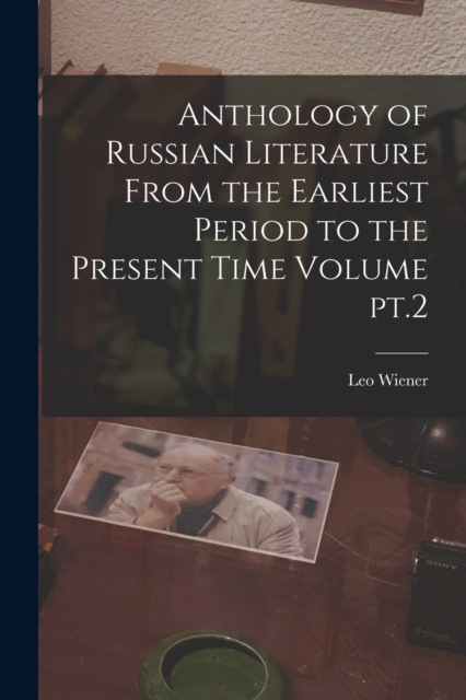 Anthology of Russian Literature From the Earliest Period to the Present Time Volume pt.2, Paperback / softback Book