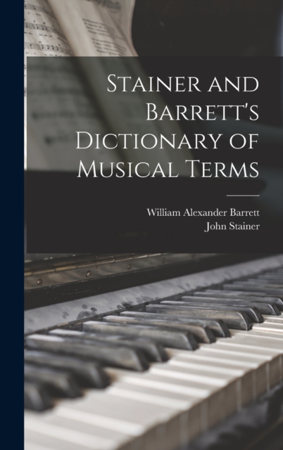 Stainer and Barrett's Dictionary of Musical Terms, Hardback Book