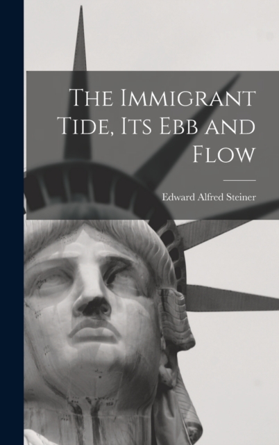 The Immigrant Tide, its ebb and Flow, Hardback Book