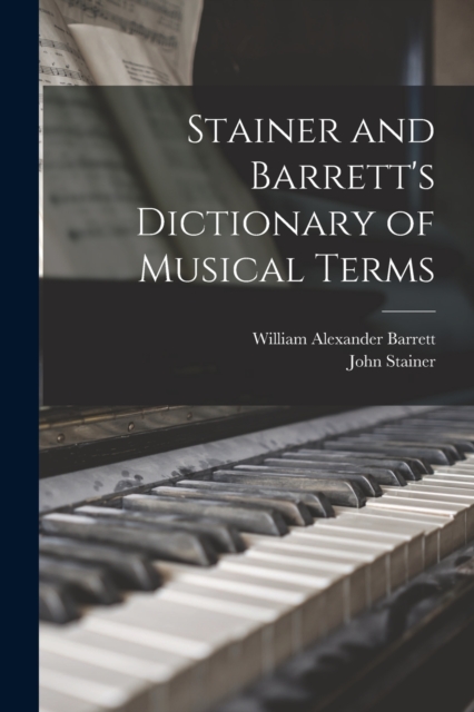 Stainer and Barrett's Dictionary of Musical Terms, Paperback / softback Book
