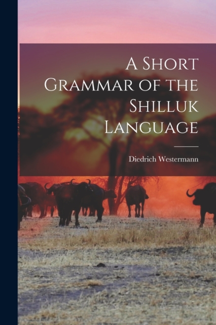 A Short Grammar of the Shilluk Language, Paperback / softback Book