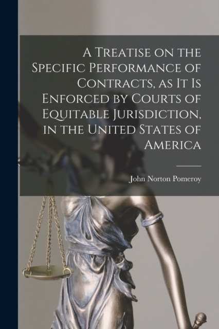 A Treatise on the Specific Performance of Contracts, as it is Enforced by Courts of Equitable Jurisdiction, in the United States of America, Paperback / softback Book