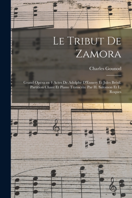 Le tribut de Zamora; grand opera en 4 actes de Adolphe D'Ennery et Jules Bresil. Partition chant et piano transcrite par H. Salomon et L. Roques, Paperback / softback Book