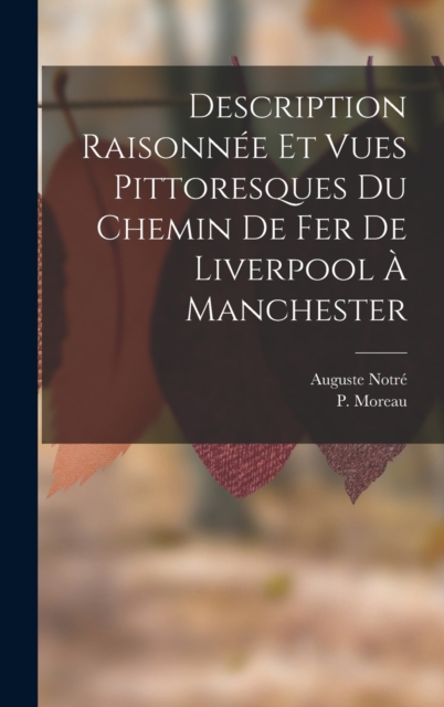 Description Raisonnee Et Vues Pittoresques Du Chemin De Fer De Liverpool A Manchester, Hardback Book