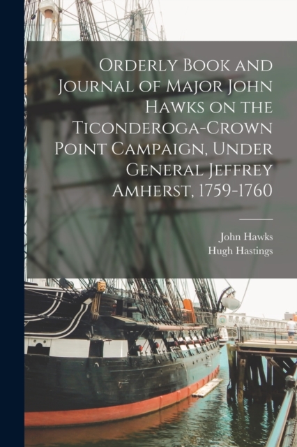 Orderly Book and Journal of Major John Hawks on the Ticonderoga-Crown Point Campaign, Under General Jeffrey Amherst, 1759-1760, Paperback / softback Book