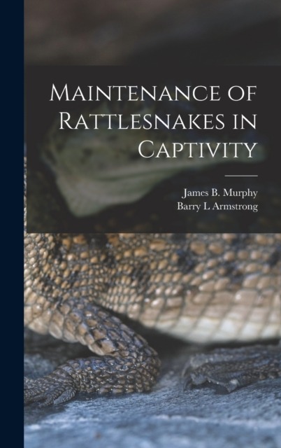 Maintenance of Rattlesnakes in Captivity, Hardback Book