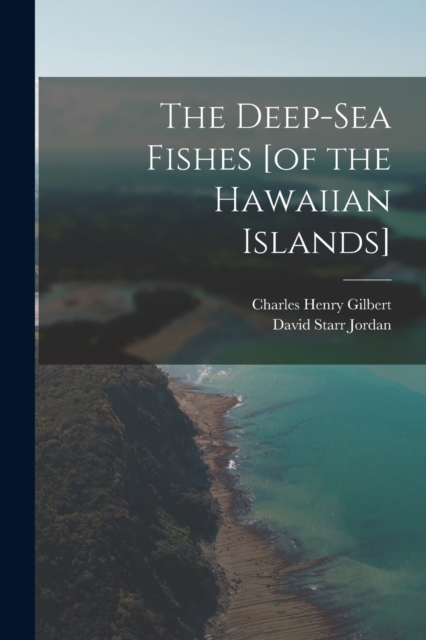 The Deep-sea Fishes [of the Hawaiian Islands], Paperback / softback Book
