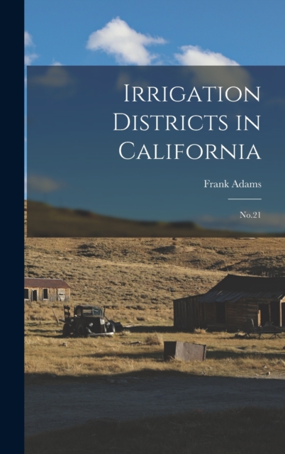 Irrigation Districts in California : No.21, Hardback Book
