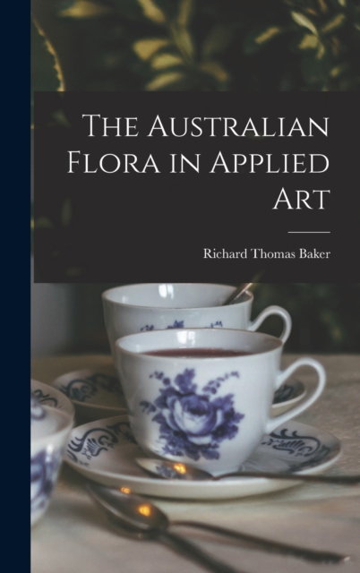 The Australian Flora in Applied Art, Hardback Book