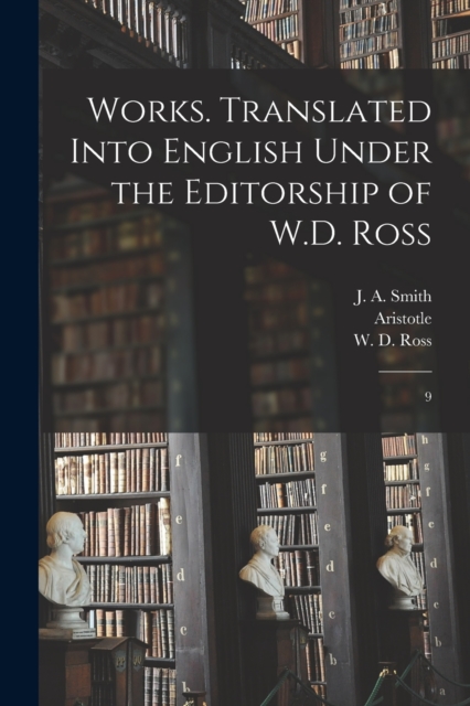 Works. Translated Into English Under the Editorship of W.D. Ross : 9, Paperback / softback Book