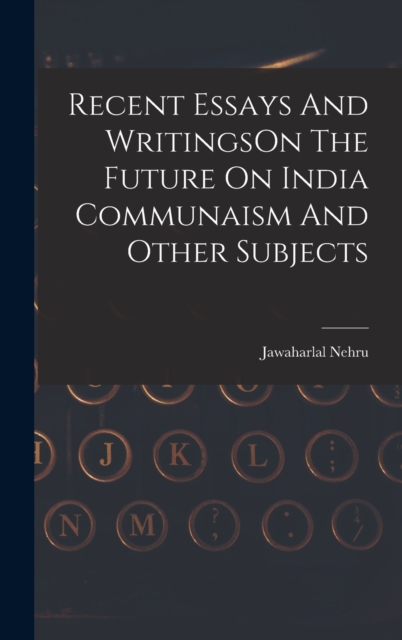 Recent Essays And WritingsOn The Future On India Communaism And Other Subjects, Hardback Book
