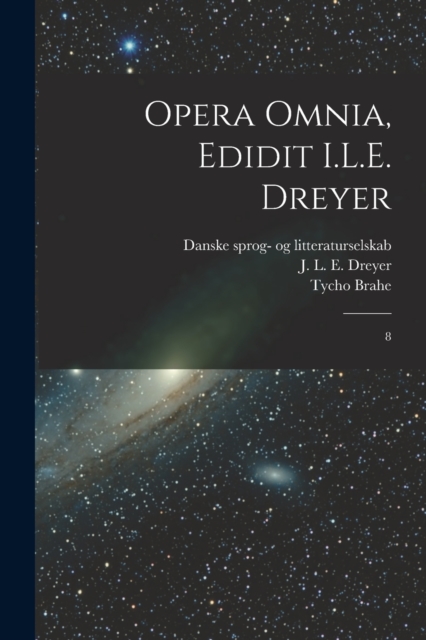 Opera omnia, edidit I.L.E. Dreyer : 8, Paperback / softback Book