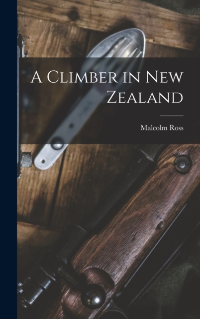 A Climber in New Zealand, Hardback Book