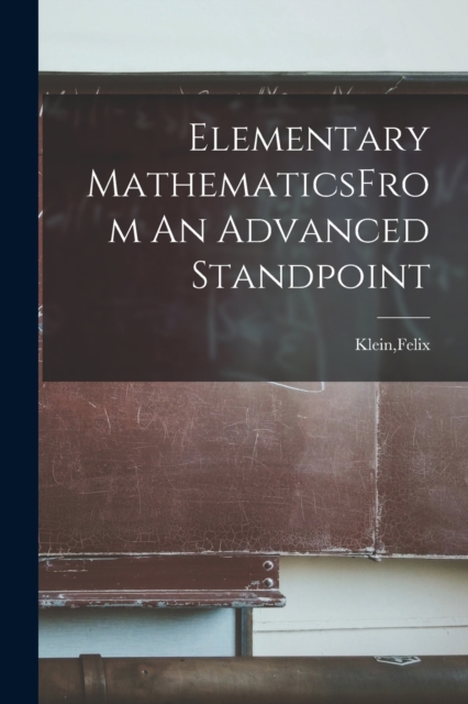 Elementary MathematicsFrom An Advanced Standpoint, Paperback / softback Book