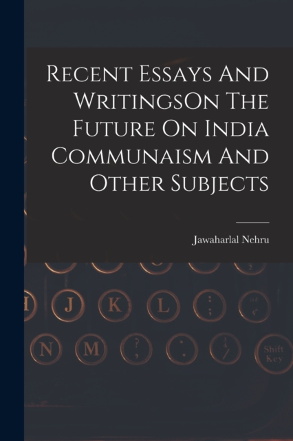 Recent Essays And WritingsOn The Future On India Communaism And Other Subjects, Paperback / softback Book