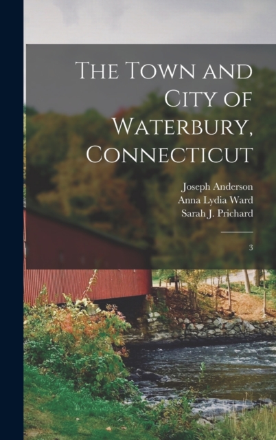 The Town and City of Waterbury, Connecticut : 3, Hardback Book