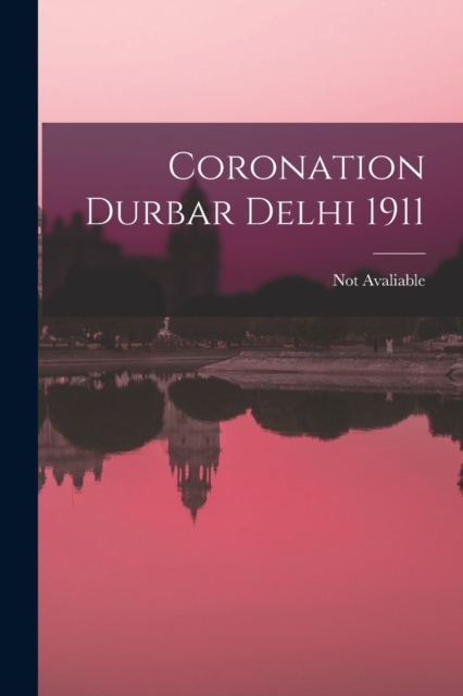 Coronation Durbar Delhi 1911, Paperback / softback Book