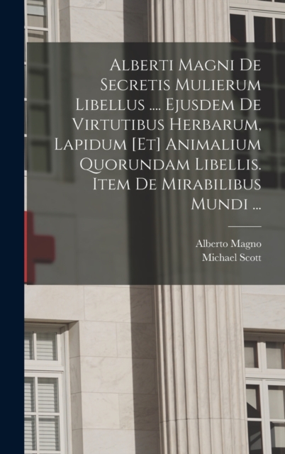 Alberti Magni De Secretis Mulierum Libellus .... Ejusdem De Virtutibus Herbarum, Lapidum [et] Animalium Quorundam Libellis. Item De Mirabilibus Mundi ..., Hardback Book