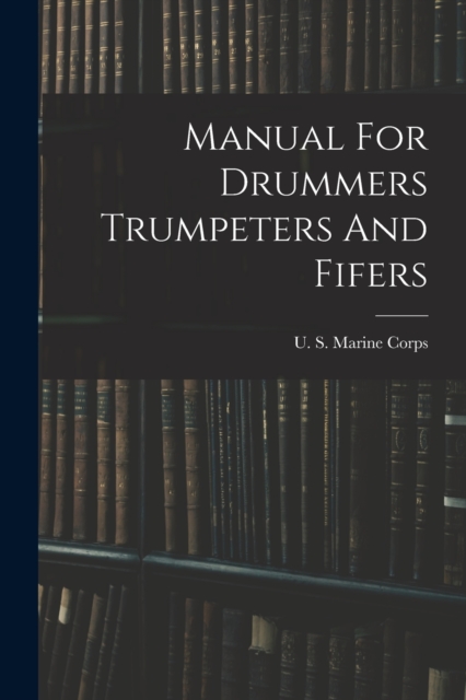 Manual For Drummers Trumpeters And Fifers, Paperback / softback Book