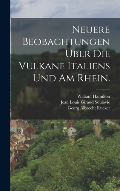 Neuere Beobachtungen uber die Vulkane Italiens und am Rhein., Hardback Book